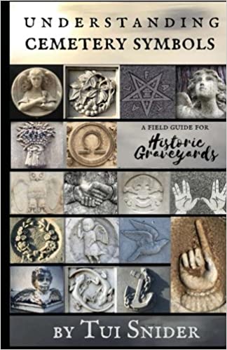 Understanding Cemetery Symbols A Field Guide for Historic Graveyards (Messages from the Dead) Paperback