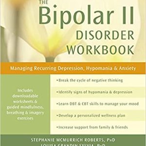 The Bipolar II Disorder Workbook Managing Recurring Depression, Hypomania, and Anxiety (A New Harbinger Self-Help Workbook) Paperback