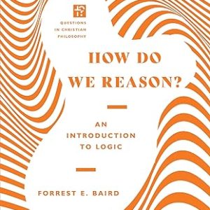 How Do We Reason?: An Introduction to Logic (Questions in Christian Philosophy) Paperback