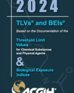 2024 TLVs and BEIs Threshold Limit Values for Chemical Substances and Physical Agents & Biological Exposure Indices