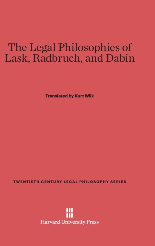 The Legal Philosophies of Lask, Radbruch, and Dabin (Twentieth Century Legal Philosophy Series, 4) Hardcover
