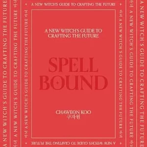 Spell Bound A new witch's guide to crafting the future Hardcover