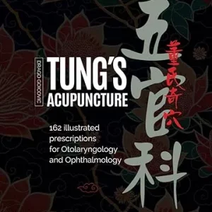Tung's Acupuncture: 162 Illustrated Prescriptions of Otorhinolaryngology and Ophthalmology Paperback