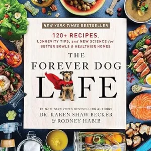 The Forever Dog Life 120+ Recipes, Longevity Tips, and New Science for Better Bowls and Healthier Homes Hardcover